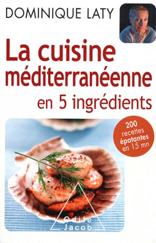 Dominique Laty - La cuisine méditerranéenne en 5 ingrédients.