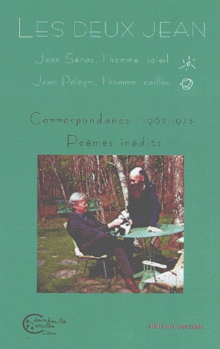 Dominique Le Boucher - Les Deux Jean. Jean Senac, L'Homme Soleil Jean Pelegri, L'Homme Caillou : Correspondance 1962-1973, Poemes Inedits.