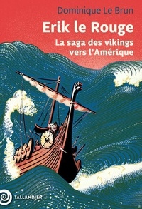 Dominique Le Brun - Erik le rouge - La saga des vikings vers l'Amérique.