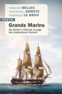 Dominique Le Brun et François Bellec - Grands marins - De Cartier à Charcot, la saga des explorateurs français.