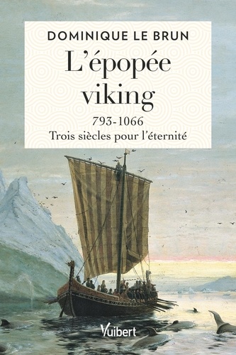 L’épopée viking. 793-1066 : trois siècles pour l’éternité