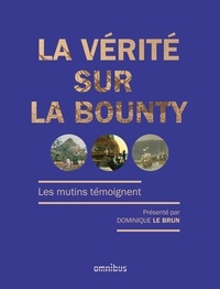 Dominique Le Brun - La vérité sur le Bounty - Les mutins témoignent.