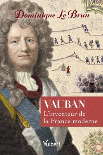 Vauban. L'inventeur de la France moderne