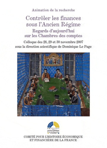 Dominique Le Page - Contrôler les finances sous l'Ancien Régime - Regards d'aujourd'hui sur les Chambres des comptes.