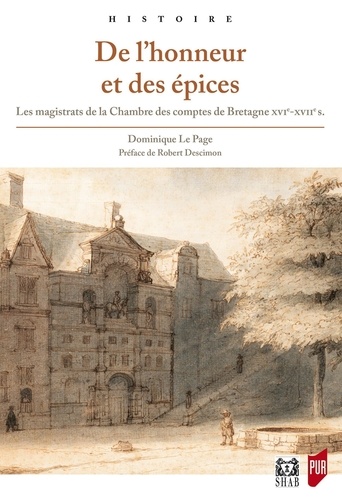 Dominique Le Page - De l'honneur et des épices - Les magistrats de la Chambre des comptes de Bretagne (XVIe-XVIIe siècles).