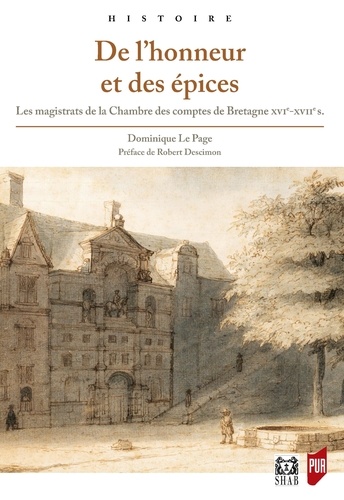 Dominique Le Page - De l'honneur et des épices - Les magistrats de la Chambre des comptes de Bretagne (XVIe-XVIIe siècles).