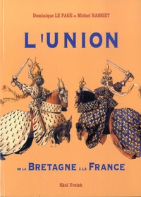 Dominique Le Page et Michel Nassiet - L'union de la Bretagne à la France.