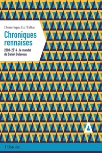 Dominique Le Tallec - Chroniques rennaises - 2008-2014 : le mandat de Daniel Delaveau.