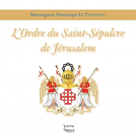 Dominique Le Tourneau - L'Ordre du Saint-Sépulcre de Jérusalem.