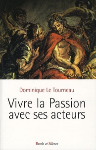 Dominique Le Tourneau - Vivre la Passion avec ses acteurs.
