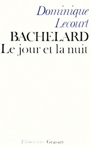 Dominique Lecourt - Bachelard ou le jour et la nuit.