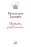 Dominique Lecourt - Humain, posthumain - La technique et la vie.