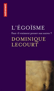 Dominique Lecourt - L'égoïsme - Faut-il vraiment penser aux autres ?.