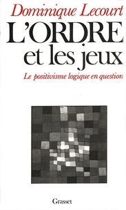 Dominique Lecourt - L'ordre et les jeux.
