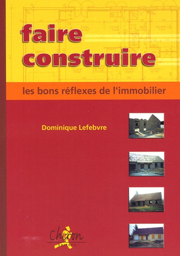 Dominique Lefebvre - Faire construire - les bons réflexes de l'immobilier.