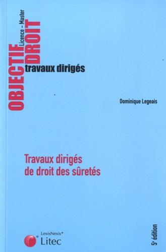 Dominique Legeais - Travaux dirigés de droit des sûretés - Etudes de cas, commentaires d'articles, commentaires d'arrêts.