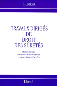 Dominique Legeais - Travaux Diriges De Droit Des Suretes. Etudes De Cas, Commentaires D'Articles, Commentaires D'Arrets.