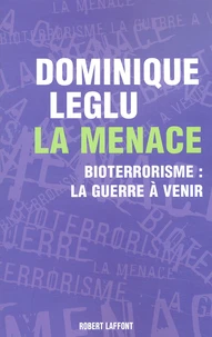 La Menace. Bioterrorisme : La Guerre A Venir