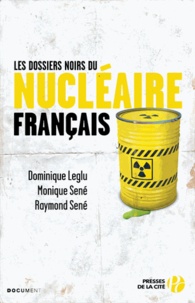 Dominique Leglu et Monique Sené - Les dossiers noirs du nucléaire français.