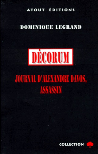 Dominique Legrand - Decorum. Journal D'Alexandre Davos, Assassin.