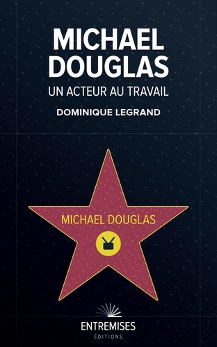 Michael Douglas. Un acteur au travail