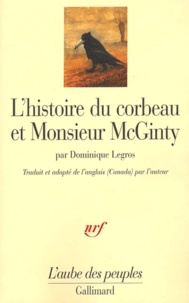 Dominique Legros - L'histoire du corbeau et Monsieur McGinty - Un indien athapascan tutchone du Yukon raconte la création du monde.
