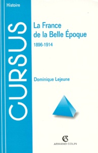Dominique Lejeune - La France De La Belle Epoque 1896-1914.