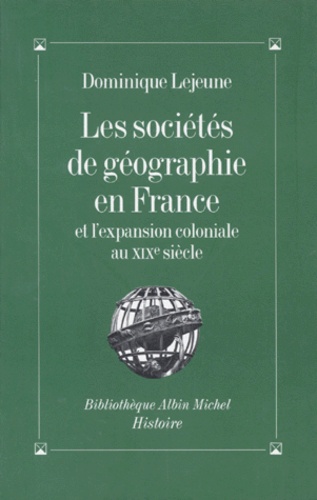 Les sociétés de géographie en France. Et l'expansion coloniale au XIXe siècle - Occasion