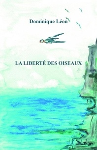 Dominique Léon - La Liberté des oiseaux.