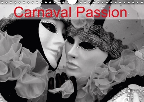 Carnaval Passion (Calendrier mural 2017 DIN A4 horizontal). L'art de conjuguer passion, tradition et transmission (Calendrier mensuel, 14 Pages )