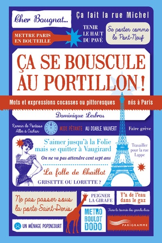 Dominique Lesbros - Ca se bouscule au portillon ! - Mots et expressions cocasses ou pittoresques nés à Paris.