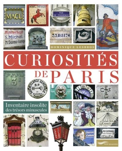 Dominique Lesbros - Curiosités de Paris - Inventaire insolite des trésors minuscules.