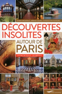 Dominique Lesbros - Découvertes insolites autour de Paris.