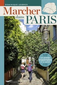 Dominique Lesbros - Marcher dans Paris - Les grandes traversées de la capitale.