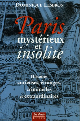 Dominique Lesbros - Paris mystérieux et insolite.