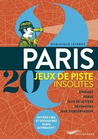 Dominique Lesbros - Paris - 20 jeux de piste insolites. Enigmes, rébus, jeux de lettres, devinettes, jeux d'observation.