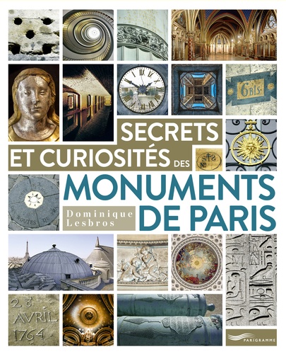 Dominique Lesbros - Secrets et curiosités des monuments de Paris.