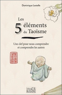 Les 5 éléments du Taoïsme : une clef pour nous comprendre et comprendre les autres