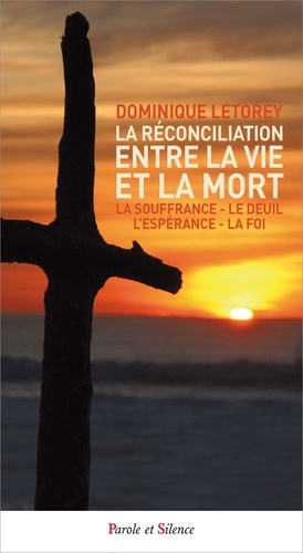 Dominique Letorey - La réconciliation entre la vie et la mort - La souffrance - le deuil - l'espérance - la foi.