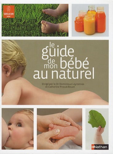 Dominique Leyronnas et Catherine Piraud-Rouet - Le guide de mon bébé au naturel.