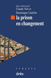 Dominique Lhuilier et Claude Veil - La Prison En Changement.