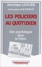 Dominique Lhuilier - Les Policiers au quotidien - Une psychologue dans la police.