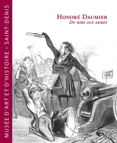 Dominique Lobstein et Laurence Goux - Honoré Daumier - Du rire aux armes.