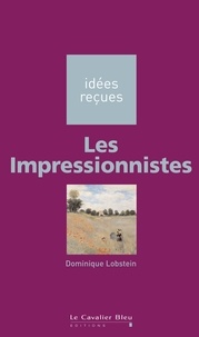 Dominique Lobstein - Les Impressionnistes - idées reçues sur les impressionnistes.