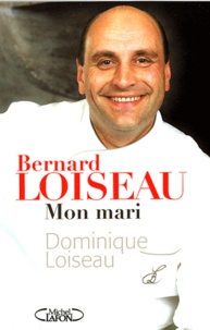 Dominique Loiseau - Bernard Loiseau, mon mari.