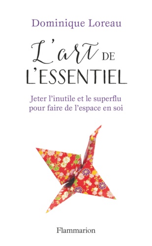 L'art de l'essentiel. Jeter l'inutile et le superflu pour faire de l'espace en soi