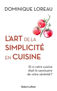 Dominique Loreau - L'Art de la simplicité en cuisine.