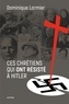Dominique Lormier - Ces chrétiens qui ont résisté à Hitler.