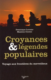 Dominique Lormier et Massimo Centini - Croyances et légendes populaires - Voyages aux frontières du merveilleux.