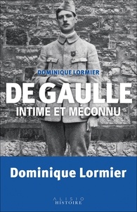 Dominique Lormier - De Gaulle intime et méconnu - Faits surprenants et anecdotes extraordinaires.